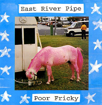 EAST RIVER PIPE - POOR FRICKY