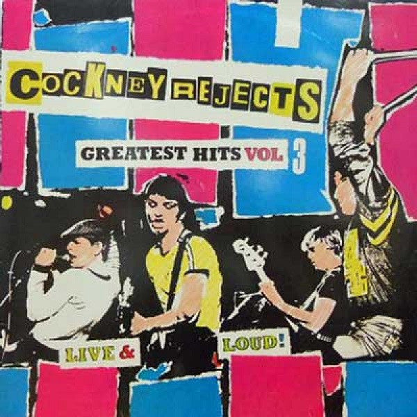 COCKNEY REJECTS - GR HITS V3: LIVE & LOUD