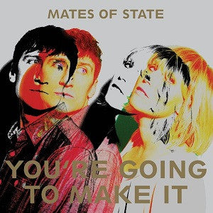 MATES OF STATE - YOU'RE GOING TO MAKE IT