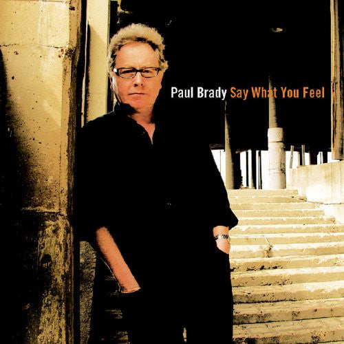 BRADY, PAUL - SAY WHAT YOU FEEL