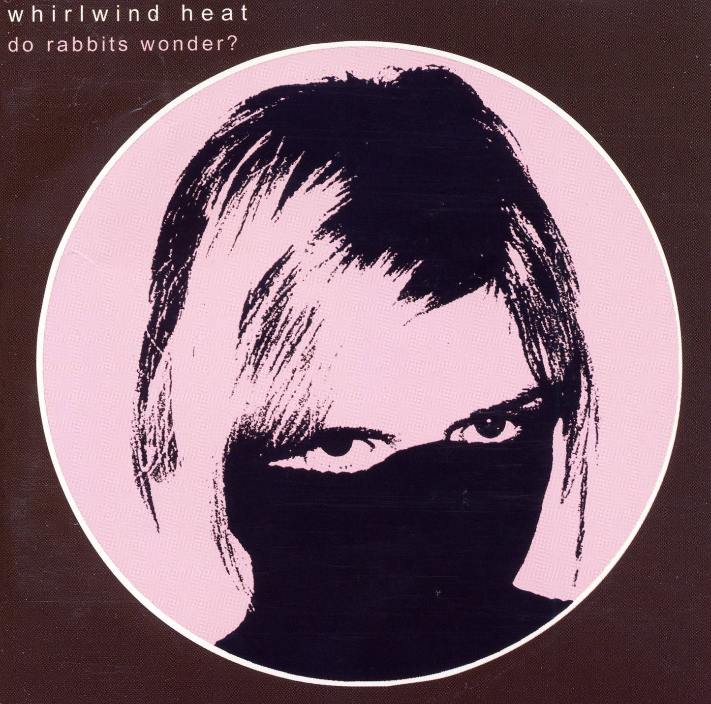 WHIRLWIND HEAT - DO RABBITS WONDER?