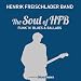 FREISCHLADER, HENRIK BAND - SOUL OF HFB: FUNK N' BLUES BALLADS