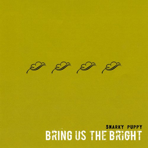 SNARKY PUPPY - BRING US THE BRIGHT
