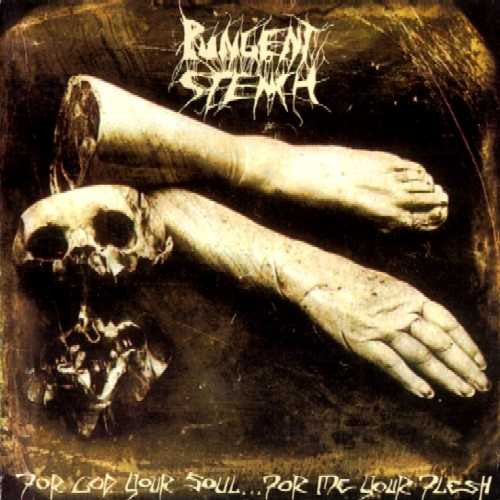 PUNGENT STENCH - FOR GOD YOUR SOUL...FOR ME YOUR FLESH (R