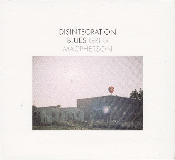 MACPHERSON, GREG - DISINTIGRATION BLUES