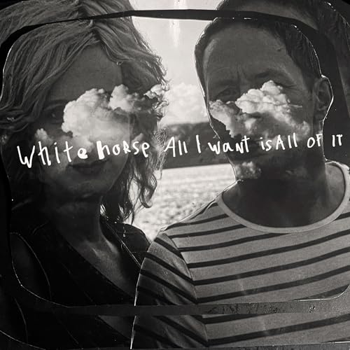 WHITEHORSE - ALL I WANT IS ALL OF IT (CD)