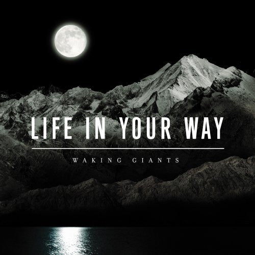 LIFE IN YOUR WAY - WAKING GIANTS