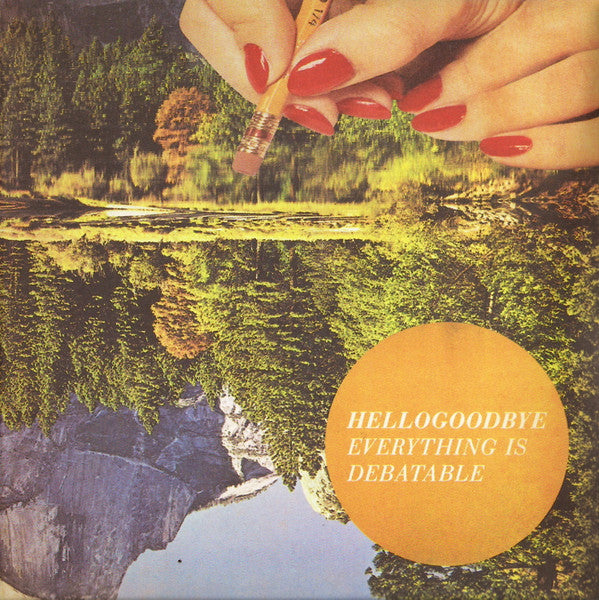 HELLOGOODBYE - EVERYTHING IS DEBATABLE