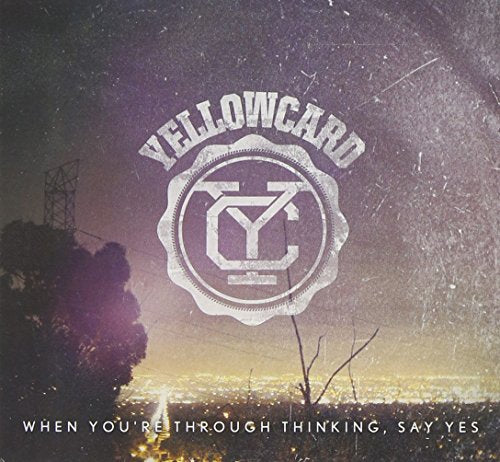 YELLOWCARD - WHEN YOURE THROUGH THINKING, SAY YES