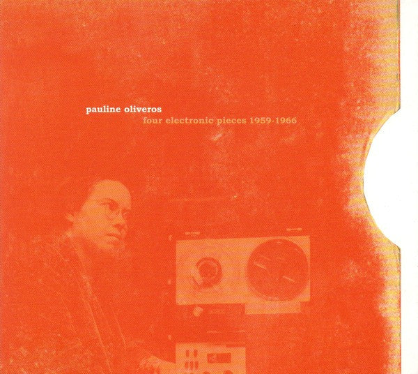OLIVEROS, PAULINE - FOUR ELECTRONIC PIECES 1959-1966