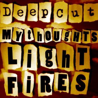 DEEP CUT - MY THOUGHTS LIGHT FIRES