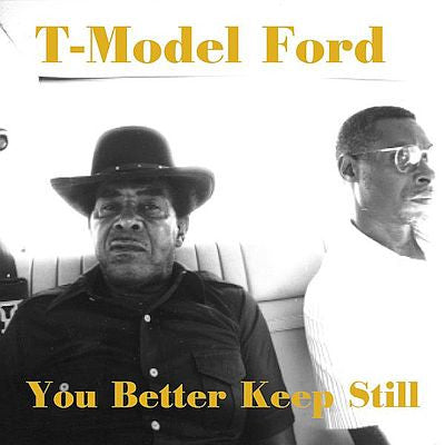 FORD, T-MODEL - YOU BETTER KEEP STILL
