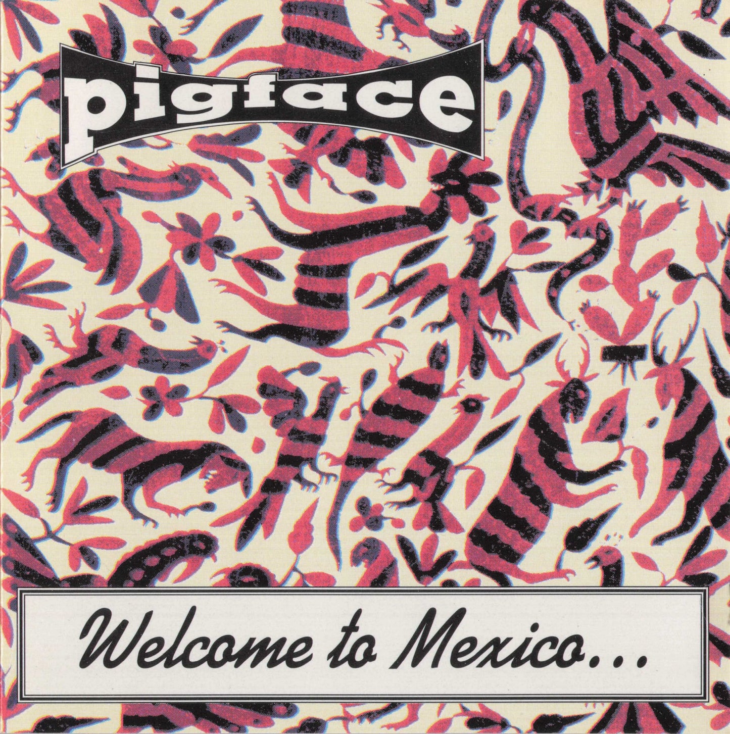 PIGFACE - WELCOME TO MEXICO...ASSHOLE