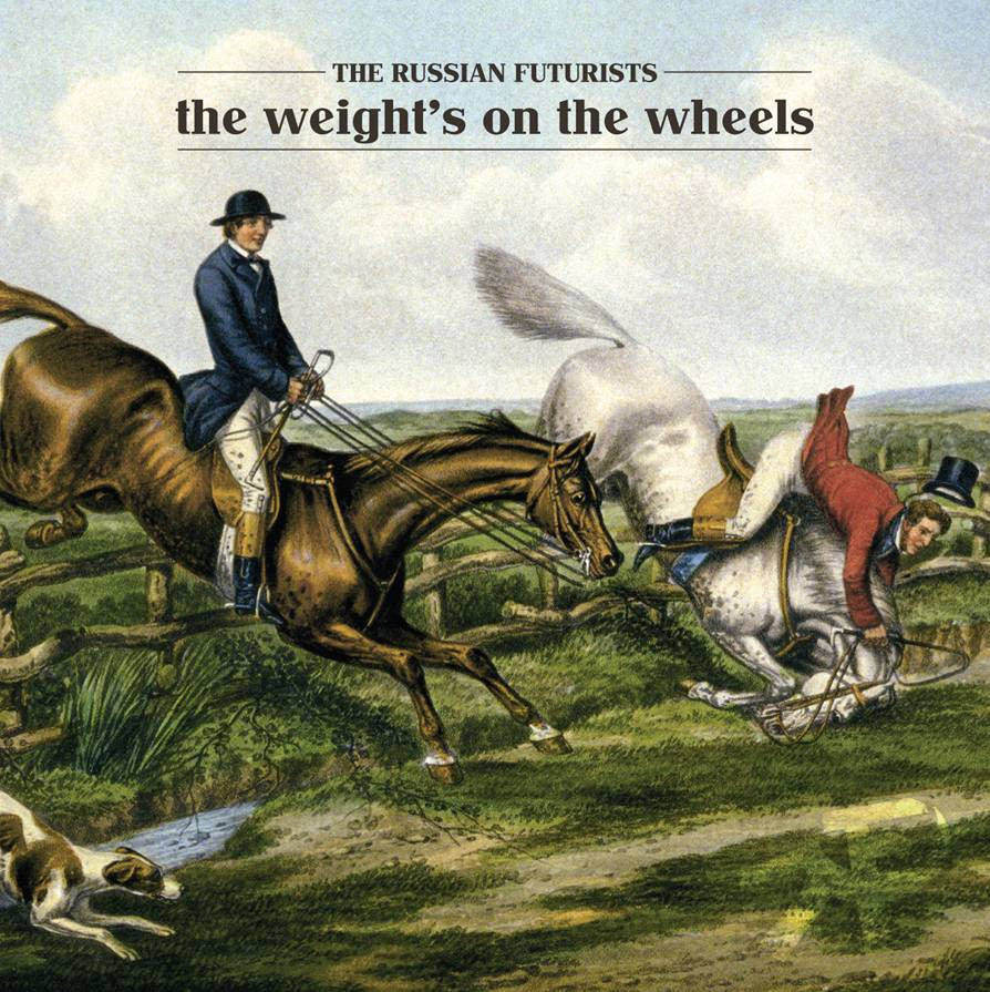 RUSSIAN FUTURISTS, THE - THE WEIGHT'S ON THE WHEELS