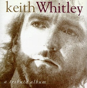 WHITLEY, KEITH - TRIBUTE-KEITH WHITLEY