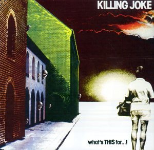 KILLING JOKE - WHAT'S THIS FOR..!