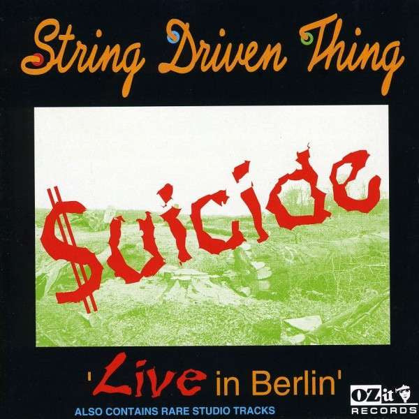 STRING DRIVEN THING - SUICIDE: LIVE IN BERLIN