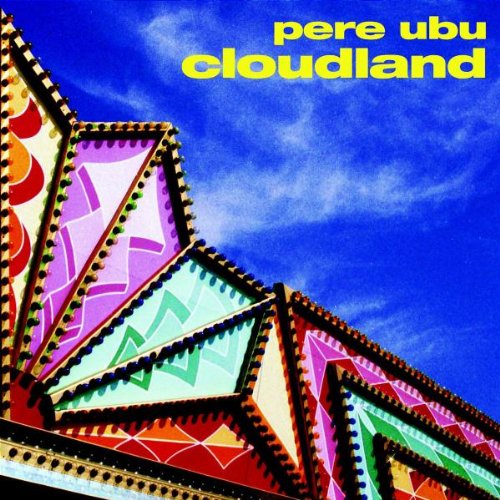 PERE UBU - CLOUDLAND (REMASTERED)