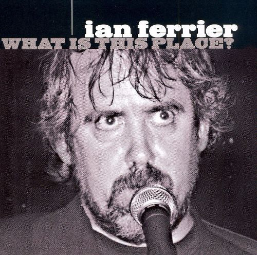 FERRIER, IAN - WHAT IS THIS PLACE?