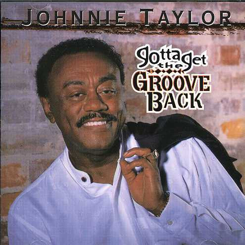 TAYLOR, JOHNNIE - GOTTA GET THE GROOVE BACK