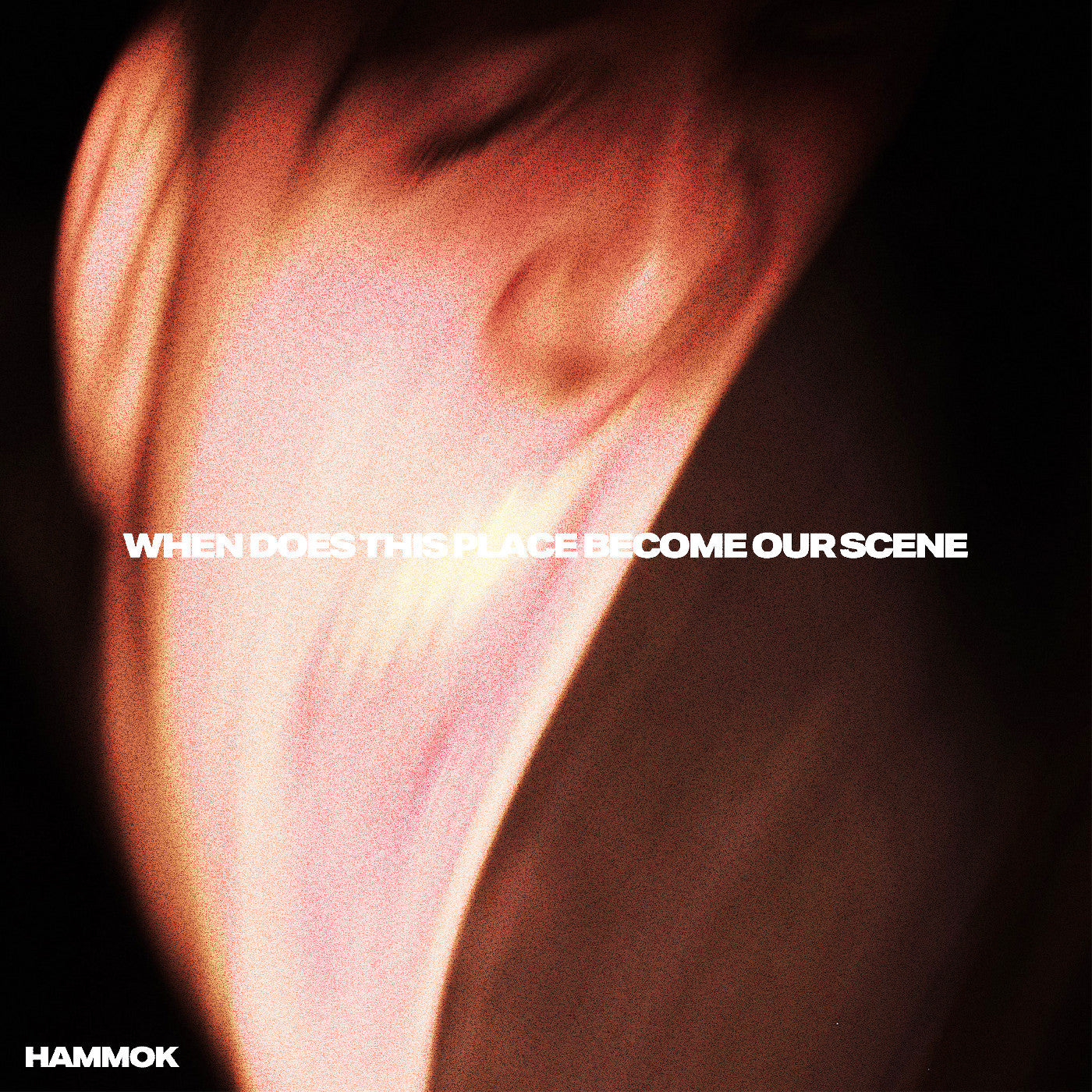 HAMMOK - WHEN DOES THIS PLACE BECOME OUR SCENE