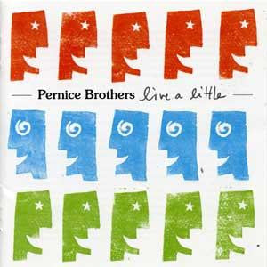 PERNICE BROTHERS - LIVE A LITTLE