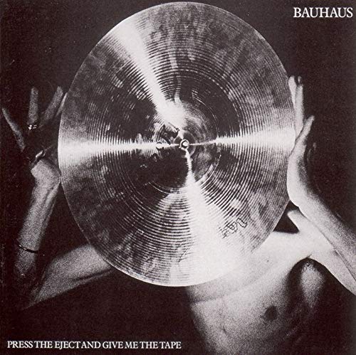 BAUHAUS - PRESS EJECT & GIVE ME THE TAPE