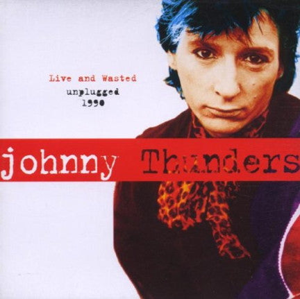 THUNDERS, JOHNNY - LIVE & WASTED: UNPLUGGED 1990