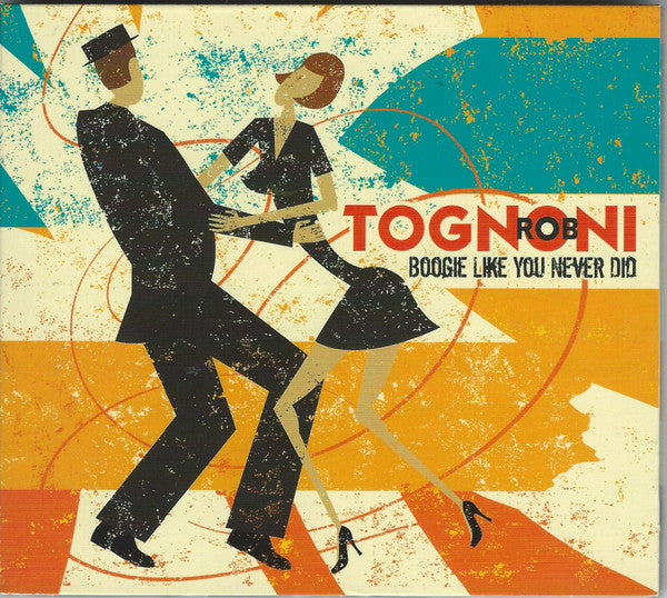 TOGNONI, ROB - BOOGIE LIKE YOU NEVER DID