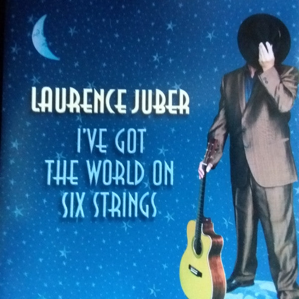 JUBER, LAURENCE - I'VE GOT THE WORLD ON SIX STRINGS