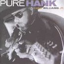 WILLIAMS, HANK JR. - PURE HANK