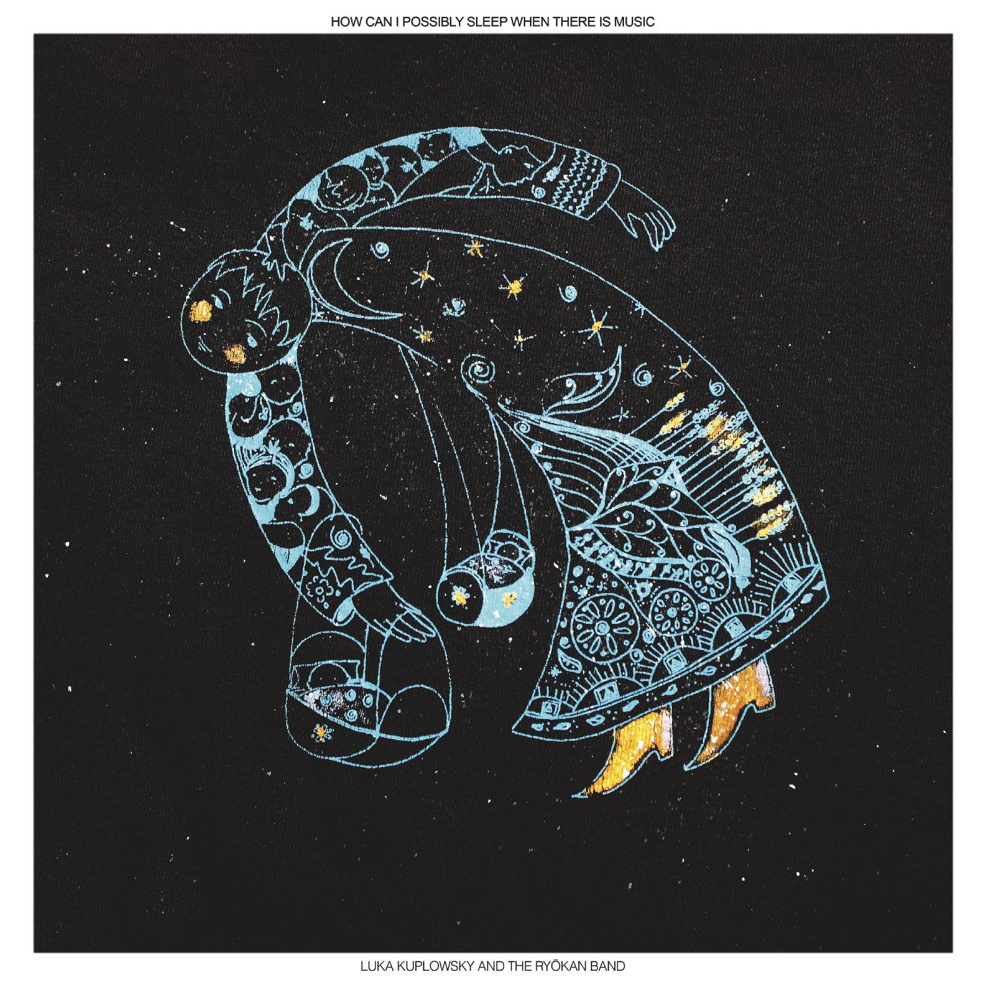 KUPLOWSKY, LUKA - HOW CAN I POSSIBLY SLEEP WHEN THERE IS MUSIC
