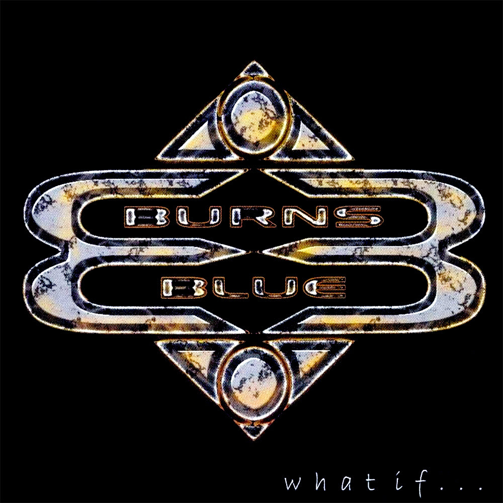 BURNS BLUE - WHAT IF...