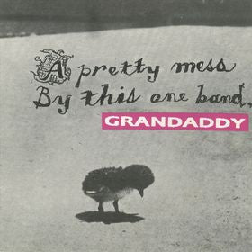 GRANDADDY - A PRETTY MESS BY THIS ONE BAND