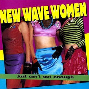 VARIOUS - JUST CAN'T GET ENOUGH: NEW WAVE WOMEN