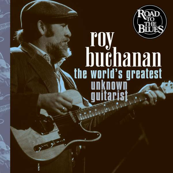 BUCHANAN, ROY - WORLD'S GREATEST UNKNOWN GUITARIST