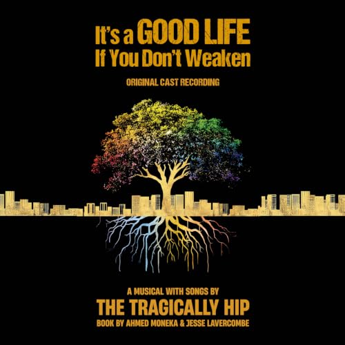 IT'S A GOOD LIFE IF YOU DON'T WEAKEN' ORIGINAL CAST, THE TRAGICALLY HIP - IT’S A GOOD LIFE IF YOU DON’T WEAKEN (ORIGINAL CAST RECORDING) (2LP)