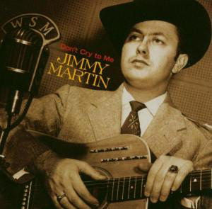 MARTIN, JIMMY - DON'T CRY TO ME