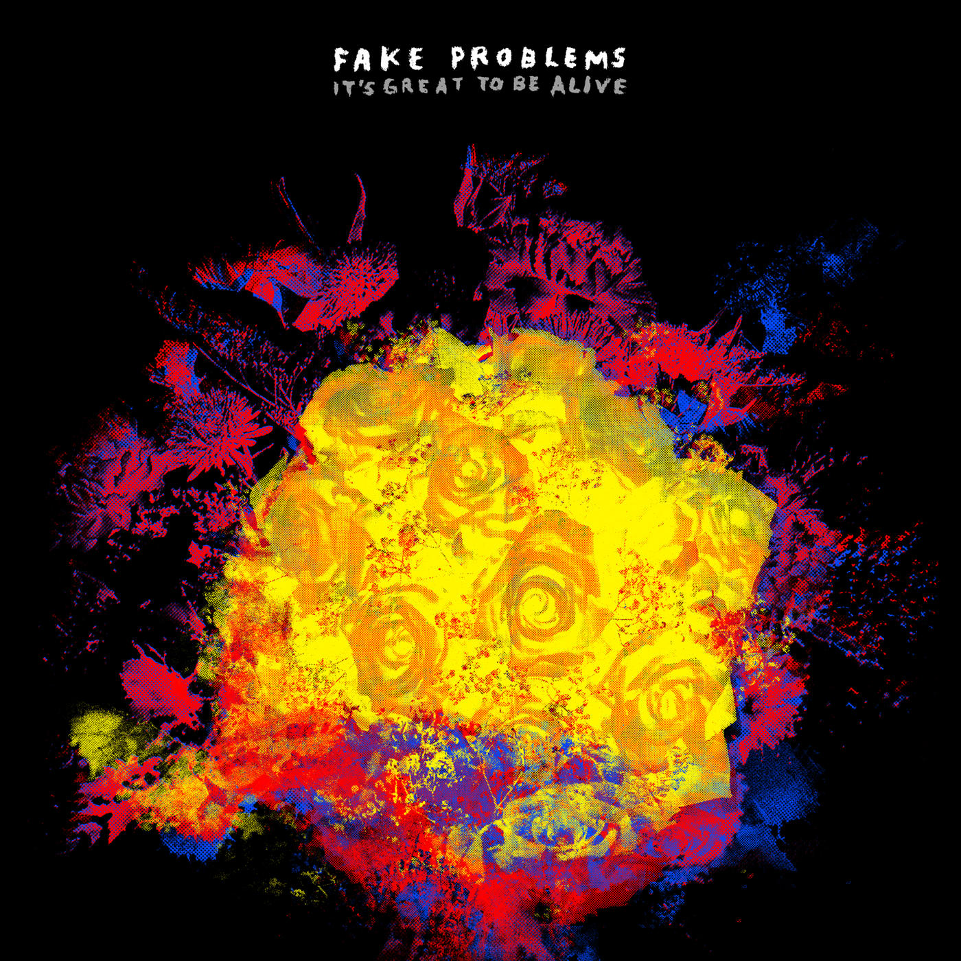 FAKE PROBLEMS - IT'S GREAT TO BE ALIVE