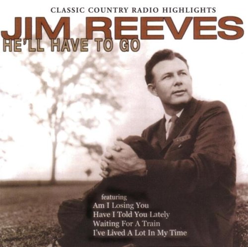 REEVES, JIM - HE'LL HAVE TO GO