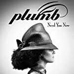 PLUMB - NEED YOU NOW