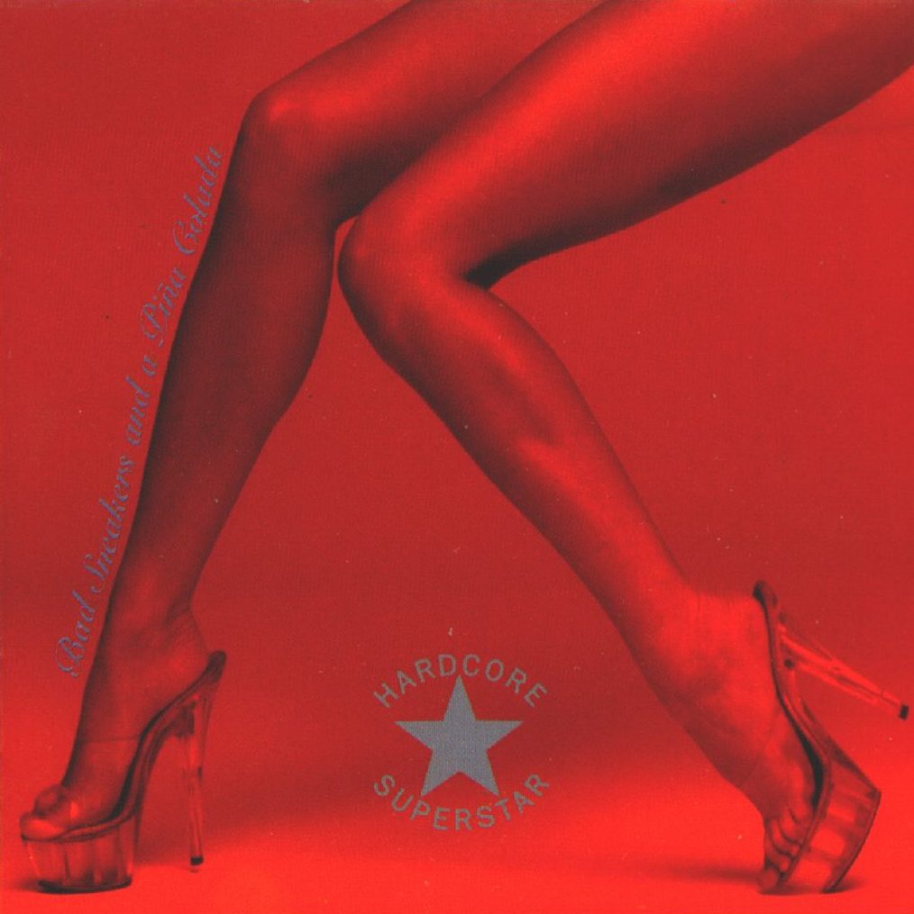 HARDCORE SUPERSTAR - BAD SNEAKERS & A PINA COLADA