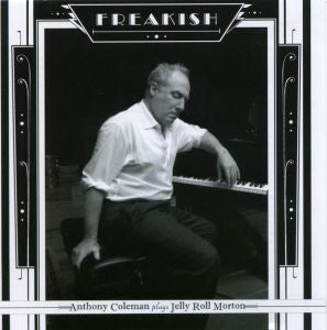 COLEMAN, ANTHONY - FREAKISH - ANTHONY COLEMAN PLAYS JERRY ROLL MORTON
