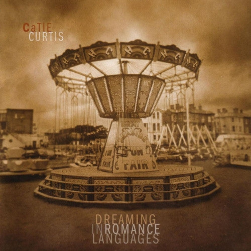 CURTIS, CATIE - DREAMING IN ROMANCE LANGUAGES