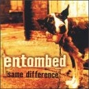 ENTOMBED - SAME DIFFERENCE