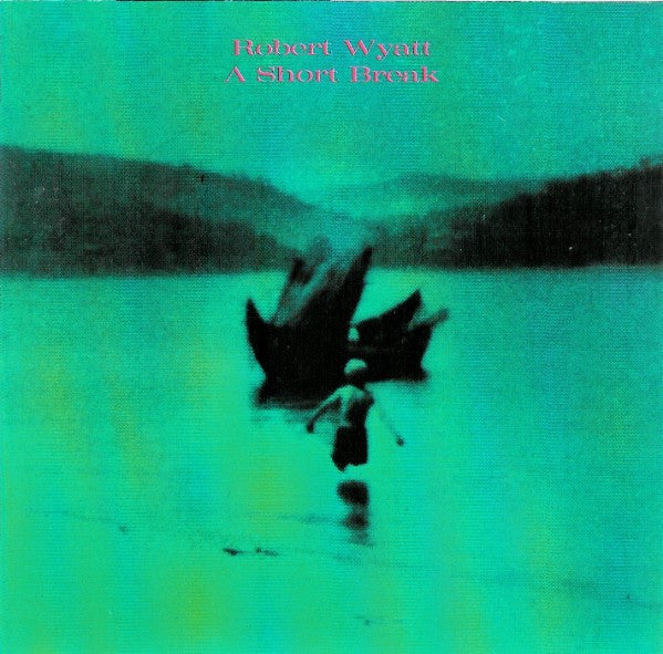WYATT, ROBERT - A SHORT BREAK