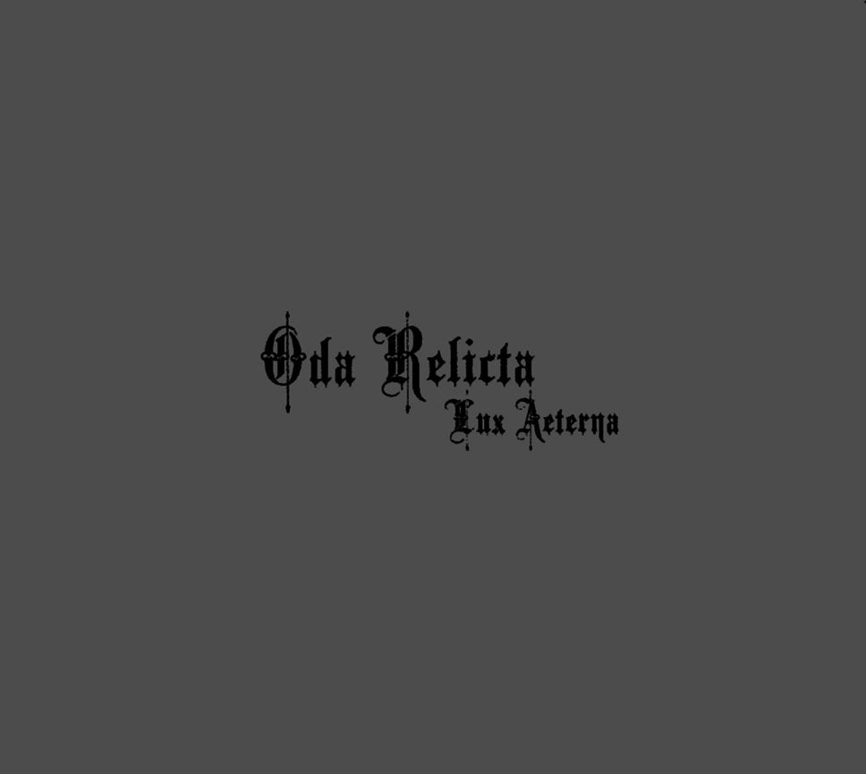ODA RELICTA - LUX AETERNA