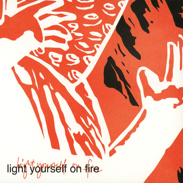 LIGHT YOURSELF ON FIRE - ST