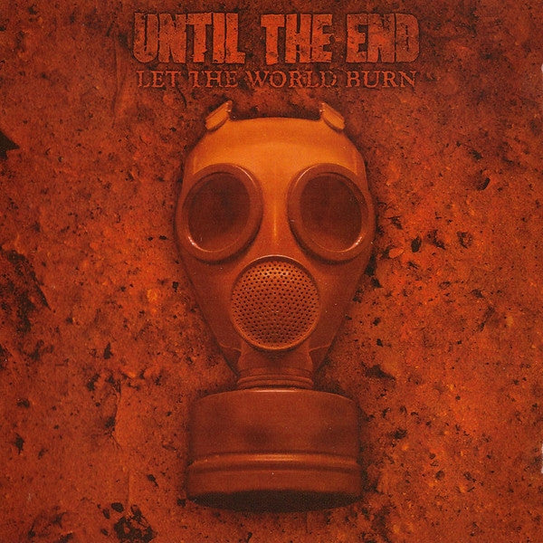 UNTIL THE END - LET THE WORLD BURN