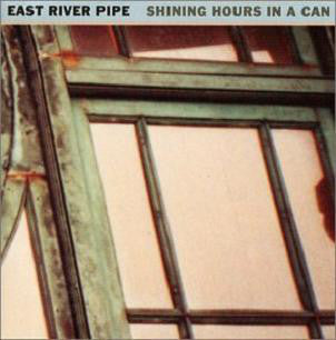 EAST RIVER PIPE - SHINING HOURS IN A CAN
